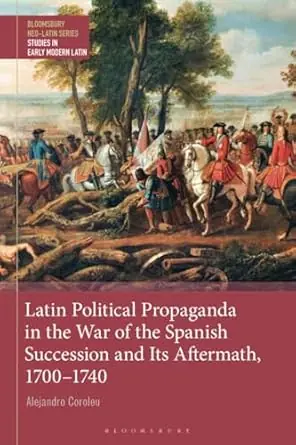 Latin political propaganda in the War of the Spanish Succession and its aftermath, 1700-1740 Popular