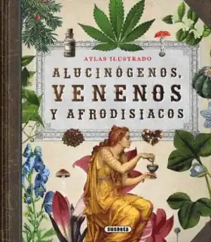 ALUCINÓGENOS, VENENOS Y AFRODISIACOS Precio Rebajado
